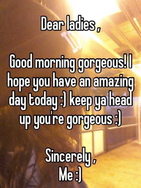 Dear Ladies Good Morning Gorgeous