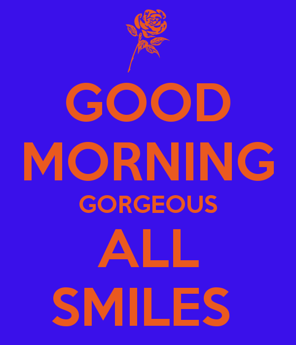 Good Morning Gorgeous All Smiles