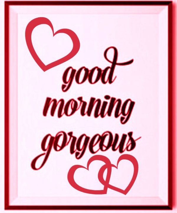 Good Morning Gorgeous With Hearts
