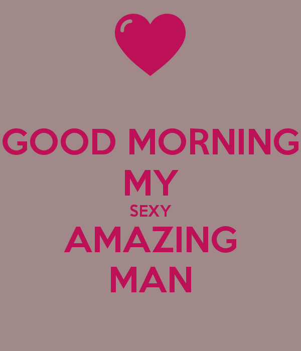 Good Morning My Sexy Amazing Man