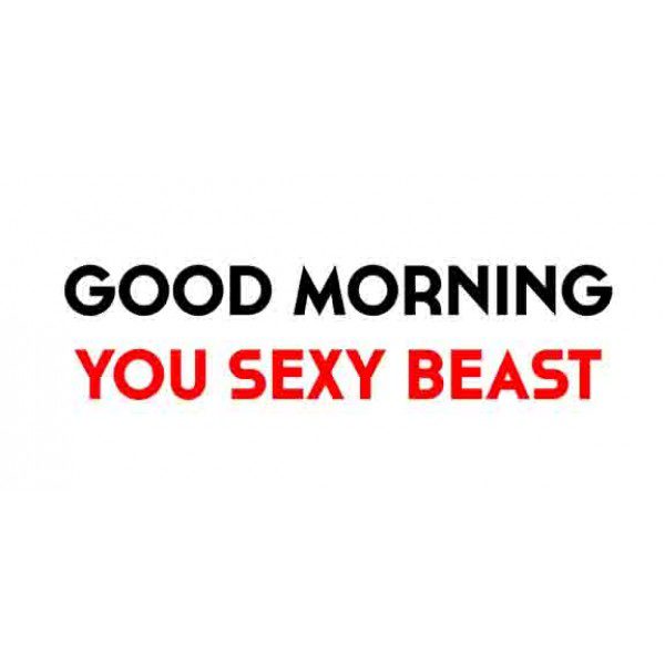 Good Morning Sexy Beast