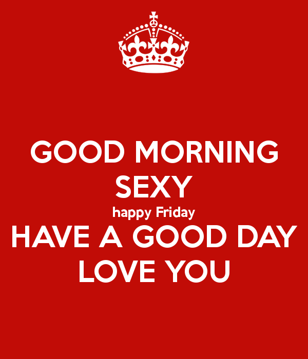 Good Morning Sexy Happy Friday