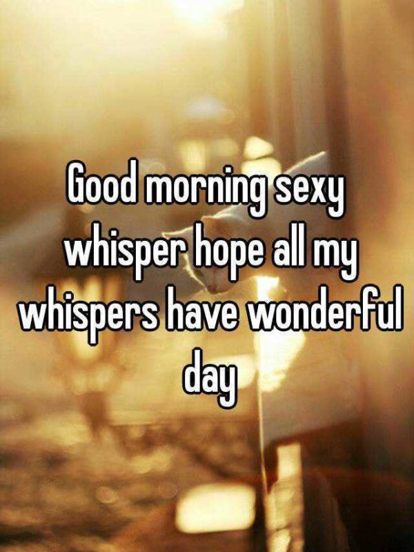 Good Morning Sexy Whisper Hope All My
