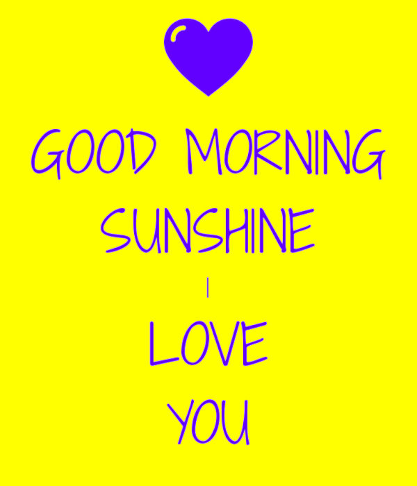 Good Morning Sunshine I Love You
