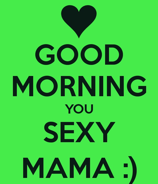 Good Morning You Sexy Mama