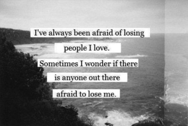 Ive Always Been Afraid Of Losing People I Love