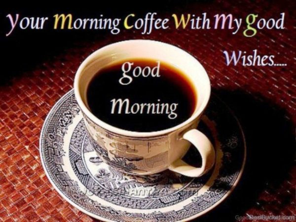 Your Morning Coffee With My Good Wishes