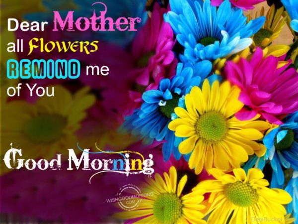 Dear Mother All Flowers Remind Me Of You