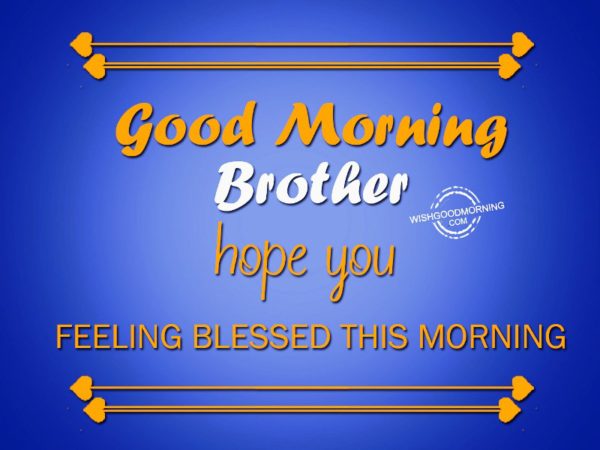 Good Morning Brother Hope You Feeling