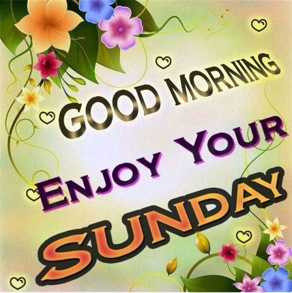 Good Morning Enjoy Your Sunday