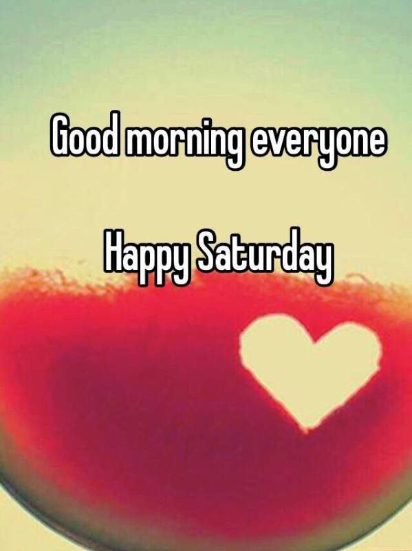 Good Morning Everone Happy Saturday