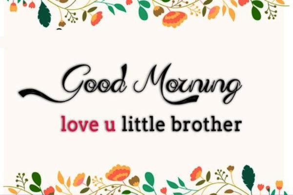 Good Morning Love You Little Brother