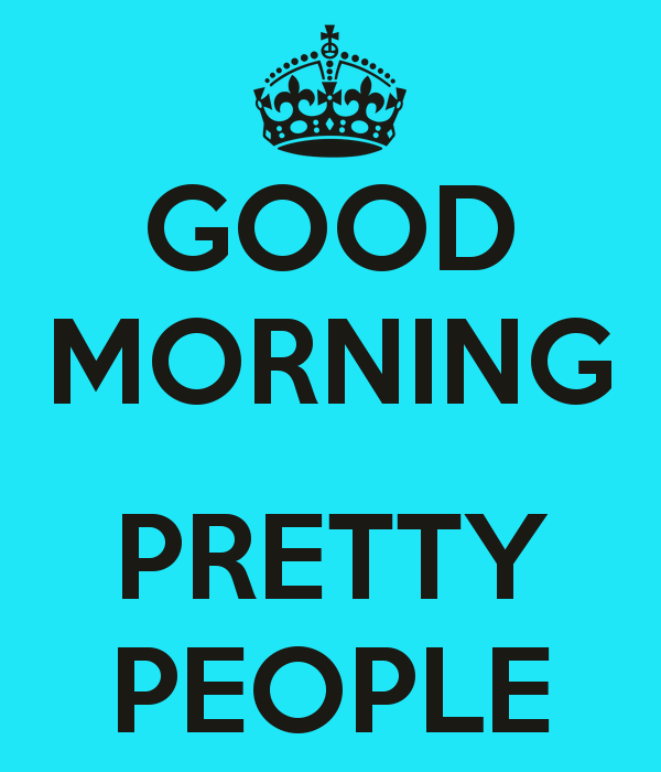 Good Morning Pretty People
