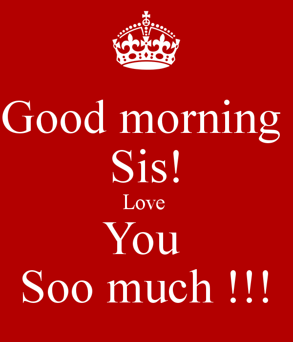Good Morning Sis Love You Soo Much