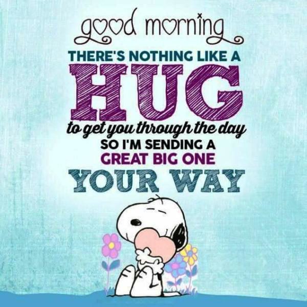 Good Morning Theres Nothing Like A Hug