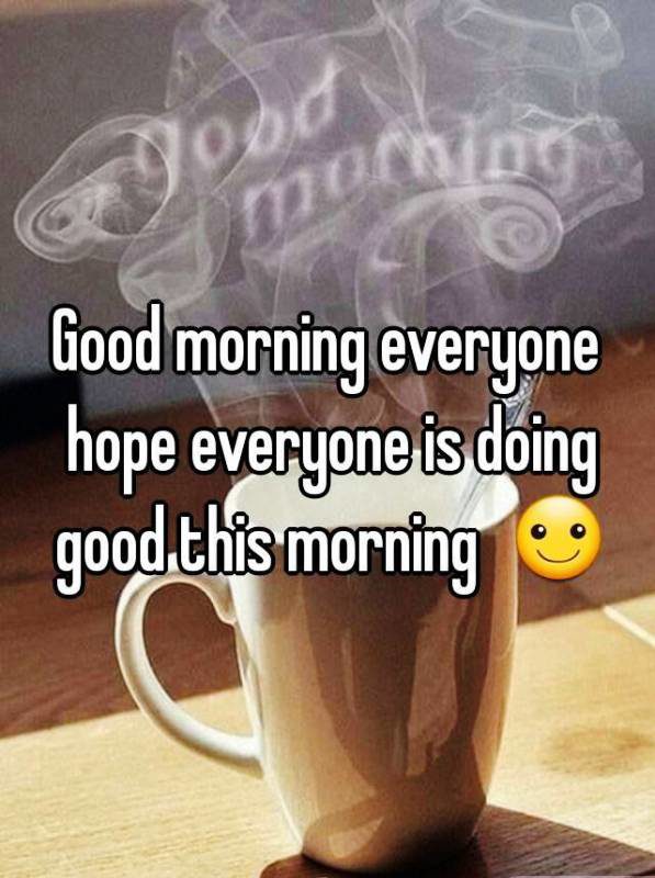 Hope Everyone Is Doing Good This Morning