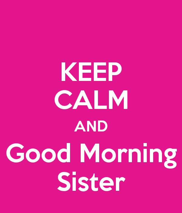 Keep Calm And Good Morning Sister