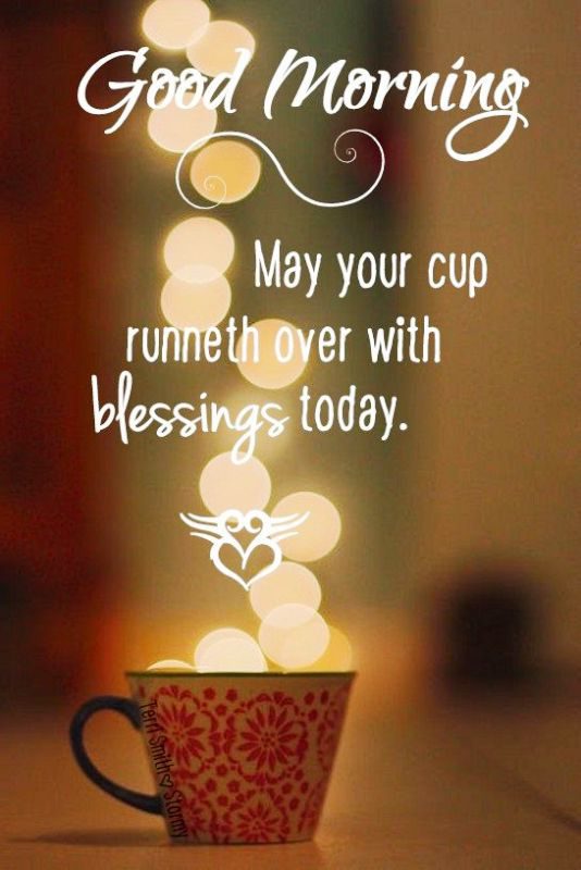 May Your Cup Runneth Over With Blessings Today