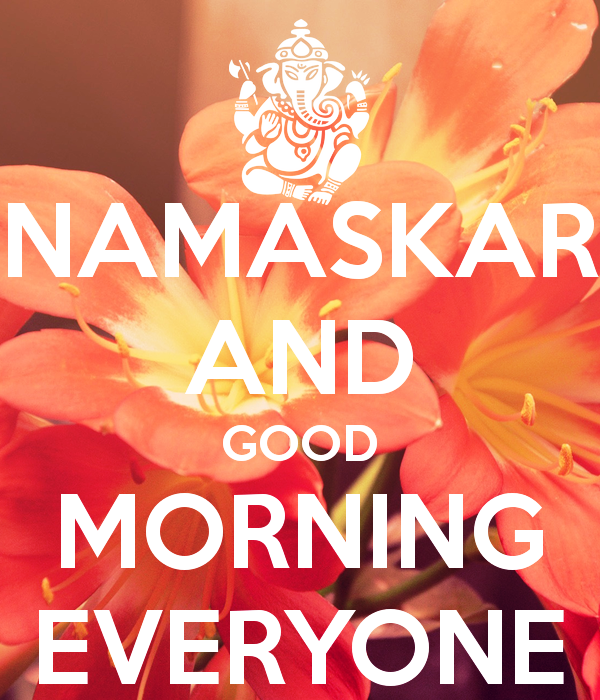 Namaskar And Good Morning Everyone