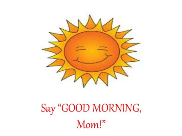 Say Good Morning Mom
