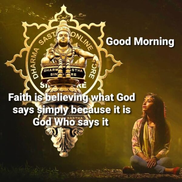 Good Morning Ayyappa Faith Is Believing What God