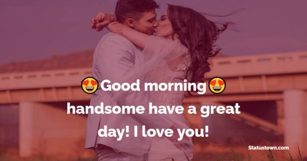 Good Morning Handsome I Love You Image