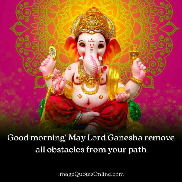 Good Morning May Lord Ganesha Remove All Obstacles From Your Path Photo