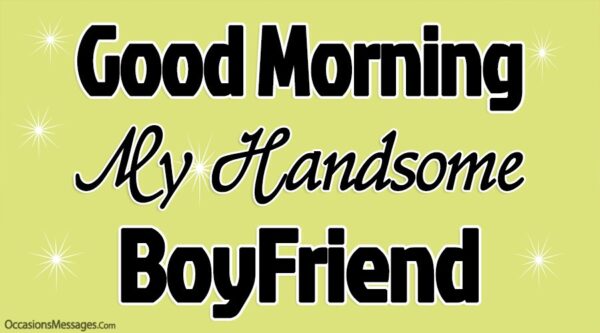 Good Morning My Handsome Boyfriend