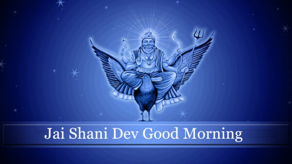 Good Morning Shani Dev Have A Great Day Pic