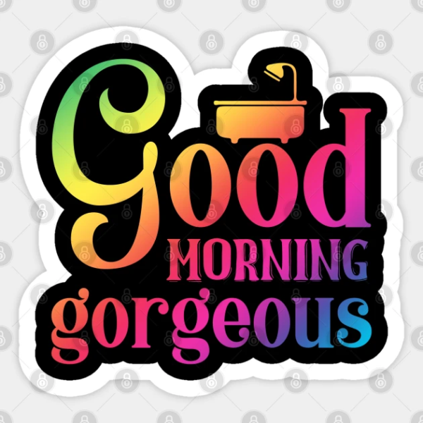 Wonderful Good Morning Gorgeous