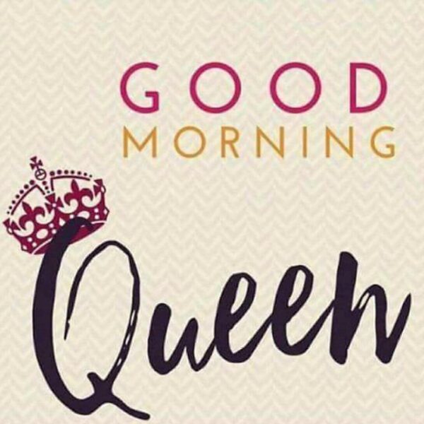 Wonderful Good Morning Queen